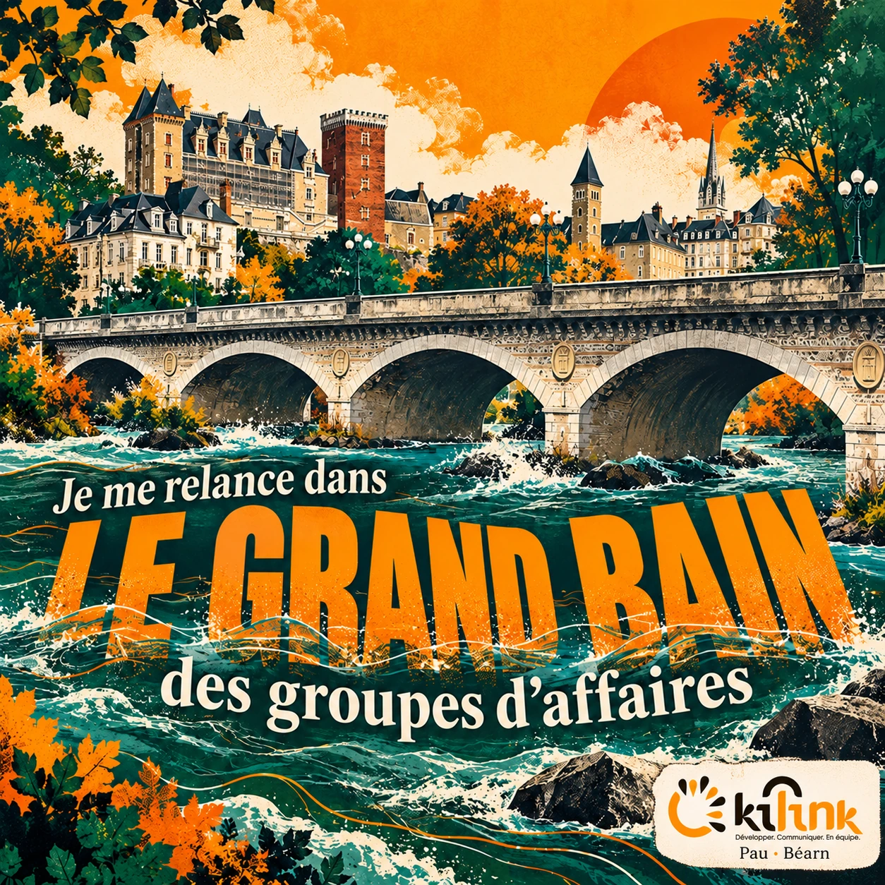 Visuel illustré du Gave de Pau et du château, avec l’accroche « Je me relance dans le grand bain des groupes d’affaires » et le logo Kilink.