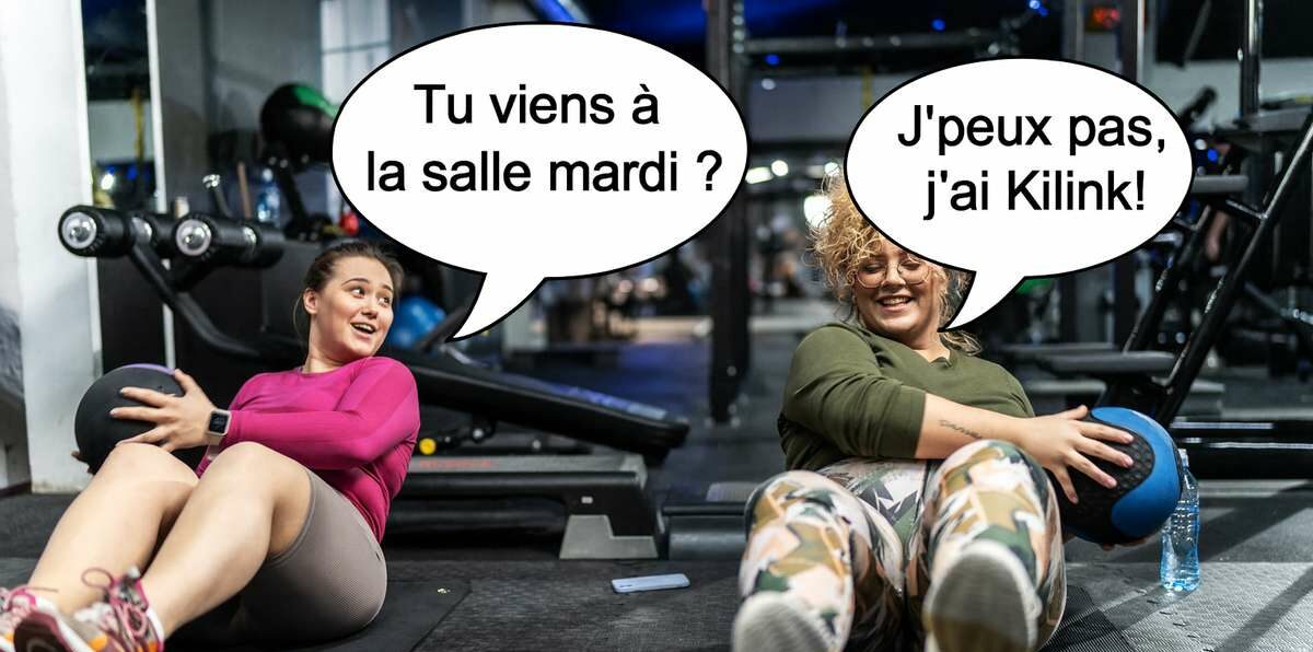 Deux femmes à la salle de sport font des abdos avec un ballon ; l’une demande "Tu viens mardi ?" et l’autre répond "J’peux pas, j’ai Kilink !".